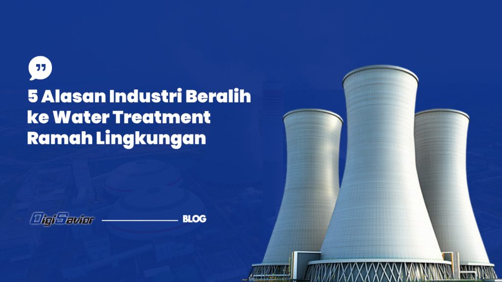 5 Alasan Industri Beralih ke Water Treatment Ramah Lingkungan
