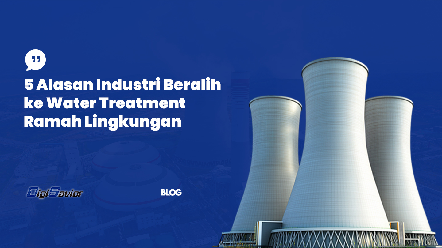 5 Alasan Industri Beralih ke Water Treatment Ramah Lingkungan