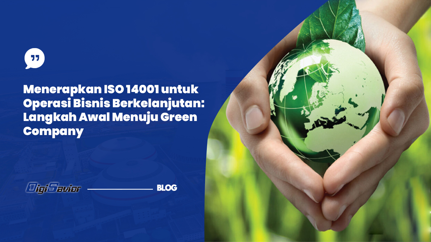 Menerapkan ISO 14001 untuk Operasi Bisnis Berkelanjutan: Langkah Awal Menuju Green Company