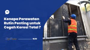 Kenapa Perawatan Rutin Penting untuk Cegah Korosi Total ?