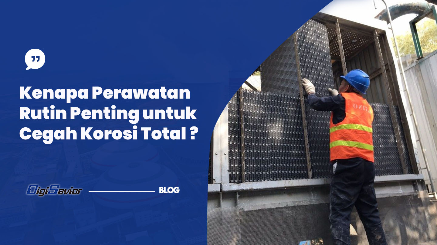 Kenapa Perawatan Rutin Penting untuk Cegah Korosi Total ?